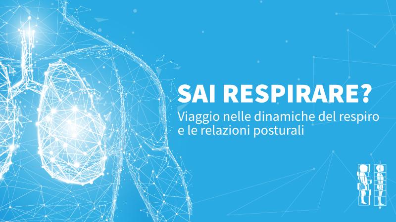 Sai Respirare? Viaggio nelle dinamiche del respiro e le relazioni posturali