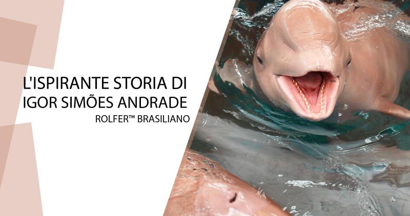 L'ispirante storia di Igor Simões Andrade – Rolfer™ Brasiliano